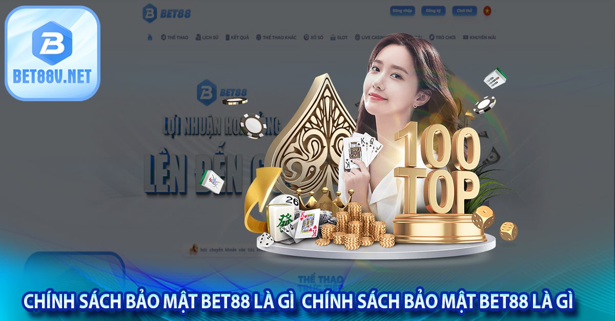  Chính sách bảo mật bet88 là gì 