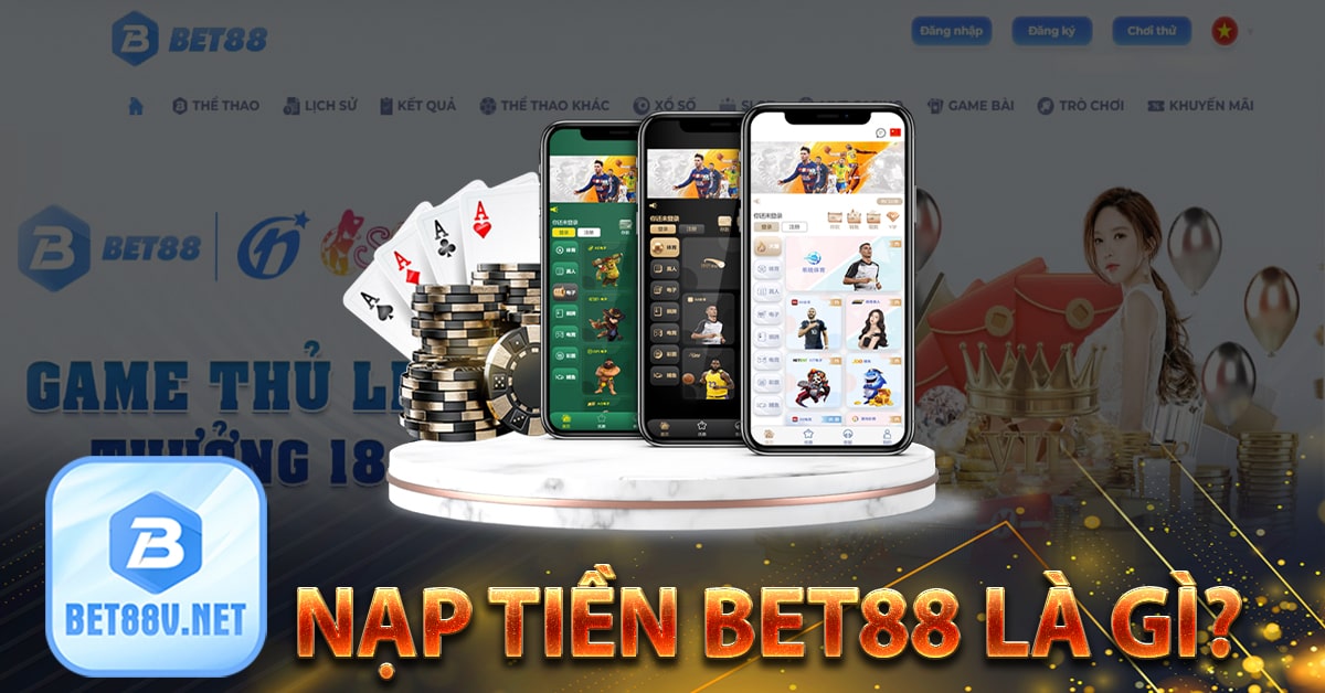 Nạp tiền bet88 là gì?