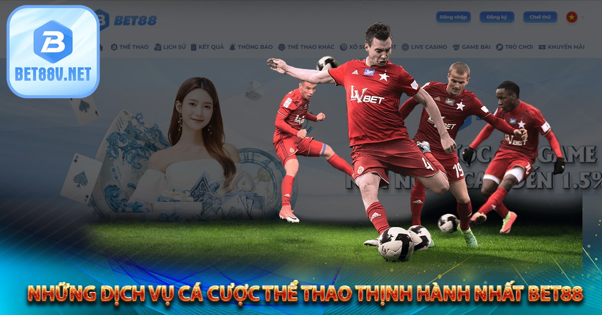 Những dịch vụ cá cược thể thao thịnh hành nhất Bet88 