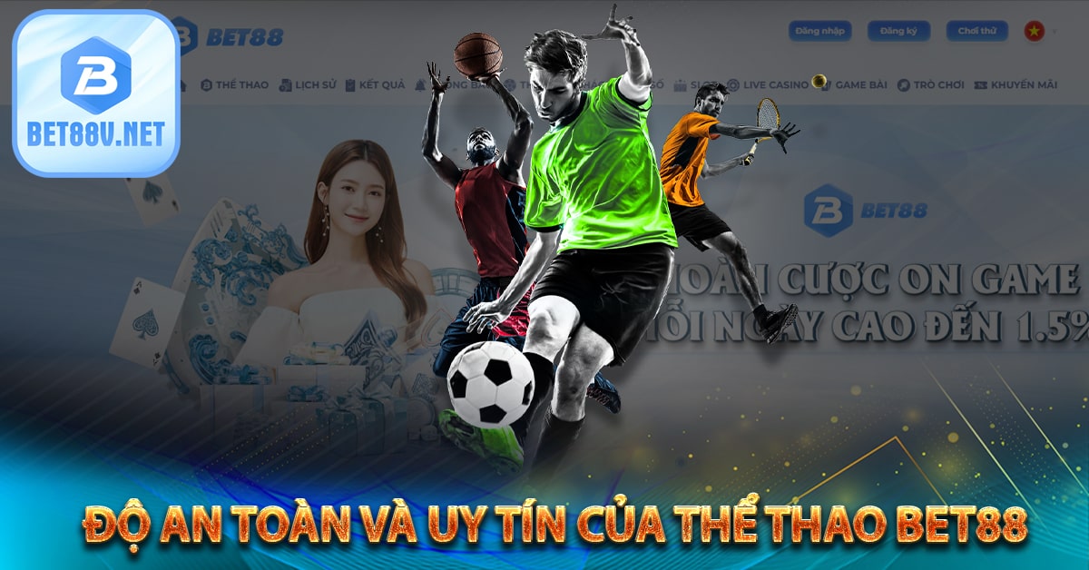 Độ an toàn và uy tín của thể thao bet88