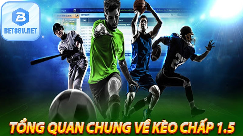 Tổng quan chung về kèo chấp 1.5